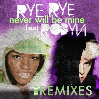 Never Will Be Mine (The Remixes) [feat. Robyn] - Rye Rye