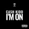 I'm On - Cash Kidd lyrics