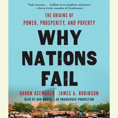 Why Nations Fail: The Origins of Power, Prosperity, and Poverty (Unabridged)