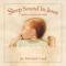 Sweet Sleep Descends - Michael Card lyrics