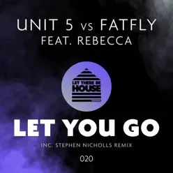 Let You Go (Unit 5 vs. Fatfly vs. Rebecca) [feat. Rebecca] - EP - Unit 5