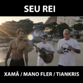 Seu Rei - Xamã, Mano Fler & Tiankris