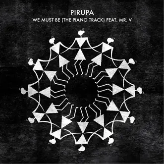 We Must Be (The Piano Track) [feat. Mr V] - Single by Pirupa album reviews, ratings, credits