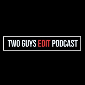 Two Guys Edit Podcast - Episode 4