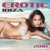 Erotic Ibiza 2018: Top 100, Hotel Chillout Ibiza, Sexy Easy Listening, Chillax Background Music for Intimacy, Best Sounds for Tantric Love, Healing Erotic Music album lyrics, reviews, download