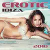 Stream & download Erotic Ibiza 2018: Top 100, Hotel Chillout Ibiza, Sexy Easy Listening, Chillax Background Music for Intimacy, Best Sounds for Tantric Love, Healing Erotic Music