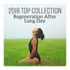 2018 Top Collection - Regeneration After Long Day, Sleep, Blissful Relax, Soothing Yoga, Paradise Spa album lyrics, reviews, download