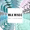 Wax Wings - Anti & Kate Ryder lyrics