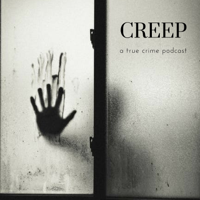 Creep: a true crime podcast podcast