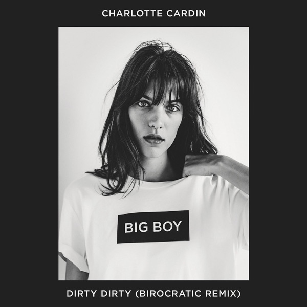Dirty Dirty (Birocratic Remix) - Single - Charlotte Cardin