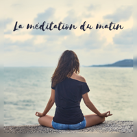 Zen Matin Groupe - La méditation du matin - Musique relaxante pour bien se reveiller, Se détendre l'esprit et du corps, Inspire la pensée positive artwork