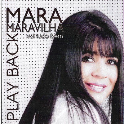 Play-Back / Vai Tudo Bem - Mara Maravilha