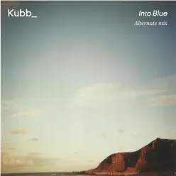 Into Blue (Alternate Mix) - Single - Kubb Into Blue (Alternate Mix) - Single - Kubb