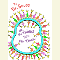 Dr. Seuss - Oh, the Thinks You Can Think! (Unabridged) artwork