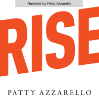 Patty Azzarello - Rise: 3 Practical Steps for Advancing Your Career, Standing Out as a Leader, and Liking Your Life (Unabridged) artwork