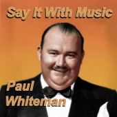 Paul Whiteman - Now I'm a Lady