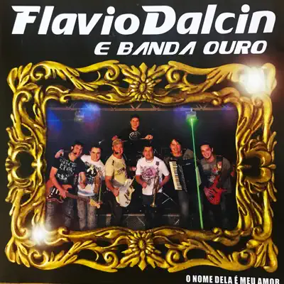 O Nome Dela É Meu Amor - Flavio Dalcin e Banda Ouro
