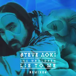 Lie To Me (feat. Ina Wroldsen) [Remixes Part 2] - Single - Steve Aoki