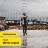 Stream & download Mirror Signal (Destinations) - Single