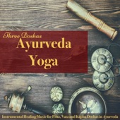 Ayurveda Yoga Three Doshas – Instrumental Healing Music for Pitta, Vata and Kapha Doshas in Ayurveda artwork