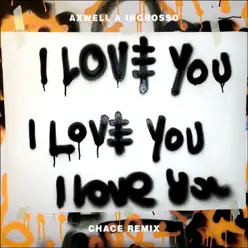 I Love You (feat. Kid Ink) [Chace Remix] - Single - Axwell Ingrosso