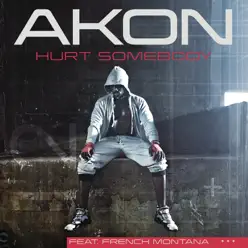 Hurt Somebody (Edited Version) [feat. French Montana] - Single - Akon