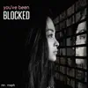 You've Been Blocked - Single album lyrics, reviews, download