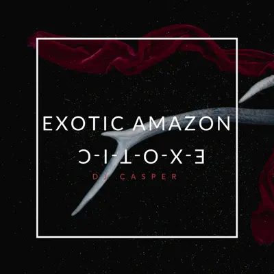 Exotic Amazon - Single - DJ Casper