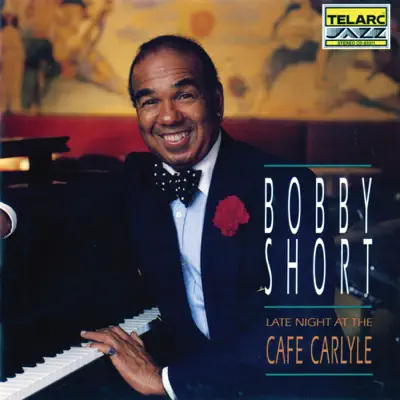 Bobby Short: Late Night At the Cafe Carlyle - Bobby Short Bobby Short: Late Night At the Cafe Carlyle - Bobby Short