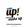 Wake Up! With No Make Up: Música para Despertarse (Vol. 1)