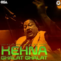 Kehna Ghalat Ghalat - EP - Nusrat Fateh Ali Khan Kehna Ghalat Ghalat - EP - Nusrat Fateh Ali Khan