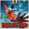 Stream & download Xtreme Sport Themes