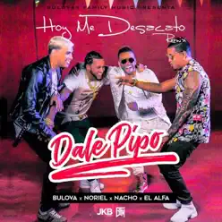 Hoy Me Desacato (Dale Pipo Remix) [feat. Nacho, Noriel & El Alfa] - Single - Bulova