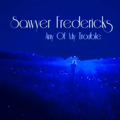 Any of My Trouble - Single - Sawyer Fredericks