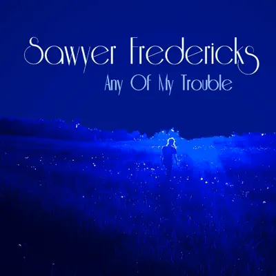 Any of My Trouble - Single - Sawyer Fredericks