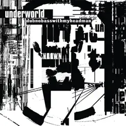Dubnobasswithmyheadman (20th Anniversary Remaster) - Underworld