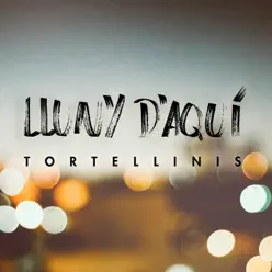 Lluny d'Aquí - Single - Tortellinis Lluny d'Aquí - Single - Tortellinis