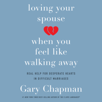 Gary Chapman - Loving Your Spouse When You Feel Like Walking Away (Unabridged) artwork