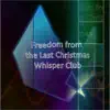 Freedom from the Last Christmas Whisper Club album lyrics, reviews, download