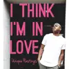 I Think I'm in Love - Single album lyrics, reviews, download