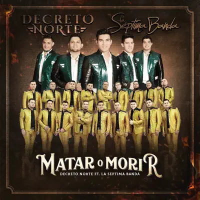 Matar O Morir (feat. La Séptima Banda) - Single - Decreto Norte