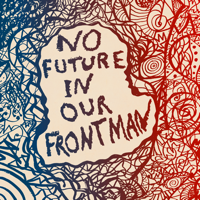 Various Artists - No Future in Our Frontman (Volume 1) - EP artwork