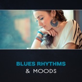 Blues Rhythms & Moods – Rock Blues Atmosphere, Blues Background Music, Electric Guitar, Blue Rhythms, Relaxing Evening, Easy Listening artwork