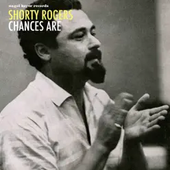Chances Are - Shorty Rogers Chances Are - Shorty Rogers