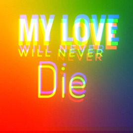 My love will never die