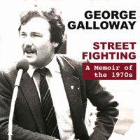 George Galloway - Street Fighting: A Memoir of the 1970s (Unabridged) artwork