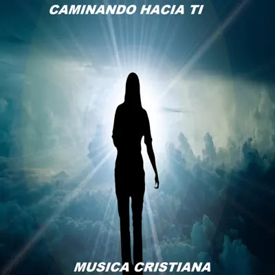 Caminando Hacia Ti - Música Cristiana