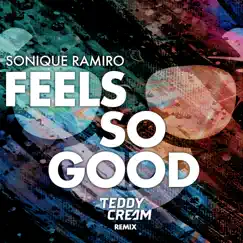 Feels So Good (Sonique vs. Ramiro) [Teddy Cream Remix] - Single by Sonique & Ramiro album reviews, ratings, credits