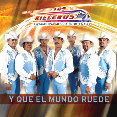Y Que el Mundo Ruede - Los Rieleros del Norte