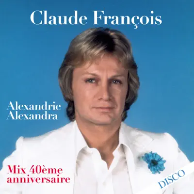 Alexandrie Alexandra (Mix 40ème anniversaire) - Single - Claude François